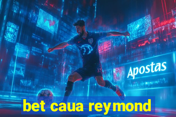 bet caua reymond